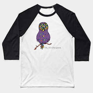 Owl Oh, it's Owl good. animals-humor Baseball T-Shirt